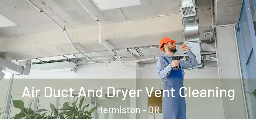  Air Duct And Dryer Vent Cleaning Hermiston - OR