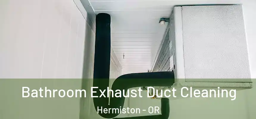  Bathroom Exhaust Duct Cleaning Hermiston - OR