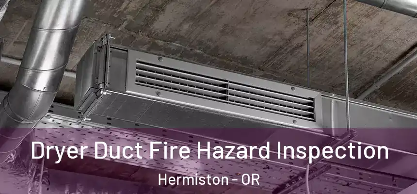  Dryer Duct Fire Hazard Inspection Hermiston - OR