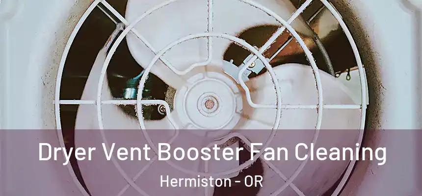  Dryer Vent Booster Fan Cleaning Hermiston - OR