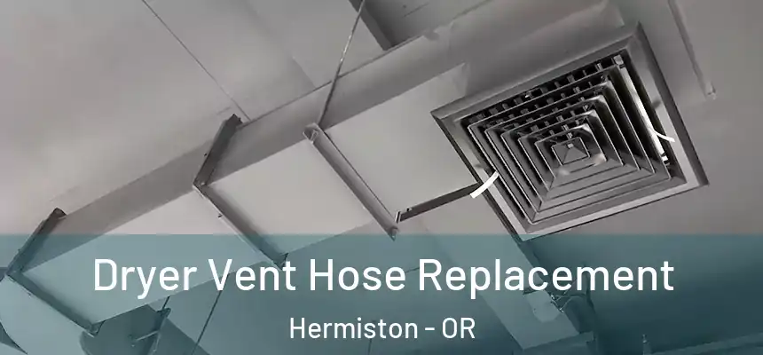  Dryer Vent Hose Replacement Hermiston - OR