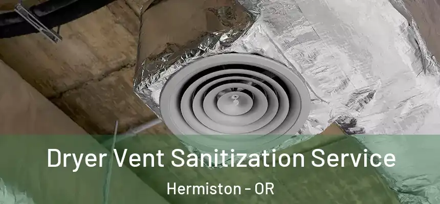  Dryer Vent Sanitization Service Hermiston - OR