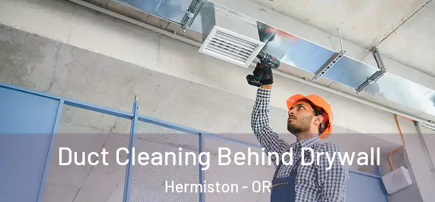  Duct Cleaning Behind Drywall Hermiston - OR