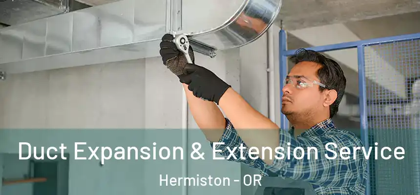  Duct Expansion & Extension Service Hermiston - OR