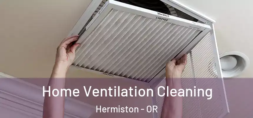  Home Ventilation Cleaning Hermiston - OR