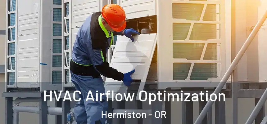  HVAC Airflow Optimization Hermiston - OR