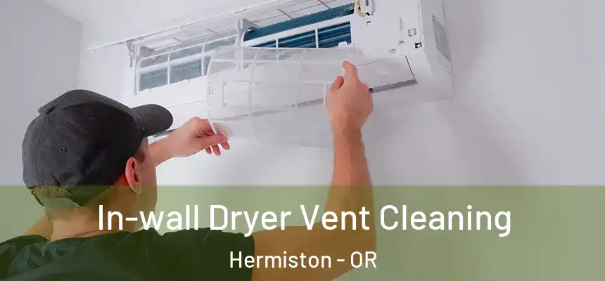  In-wall Dryer Vent Cleaning Hermiston - OR