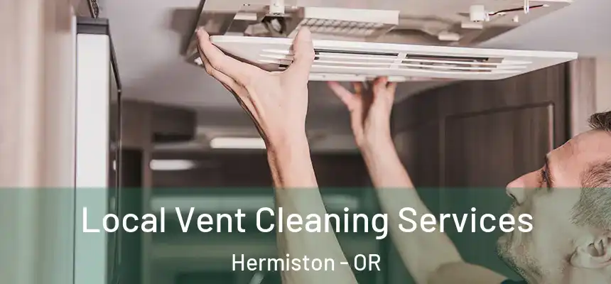  Local Vent Cleaning Services Hermiston - OR