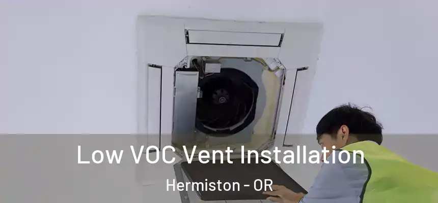  Low VOC Vent Installation Hermiston - OR