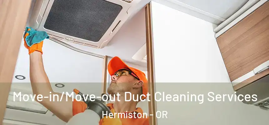 Move-in/Move-out Duct Cleaning Services Hermiston - OR