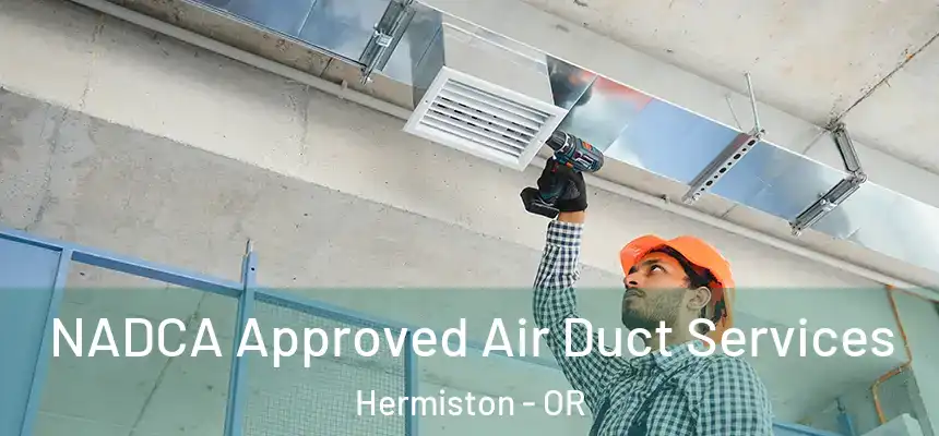  NADCA Approved Air Duct Services Hermiston - OR