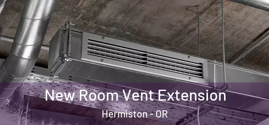  New Room Vent Extension Hermiston - OR