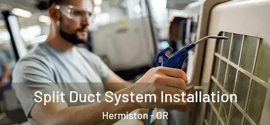  Split Duct System Installation Hermiston - OR