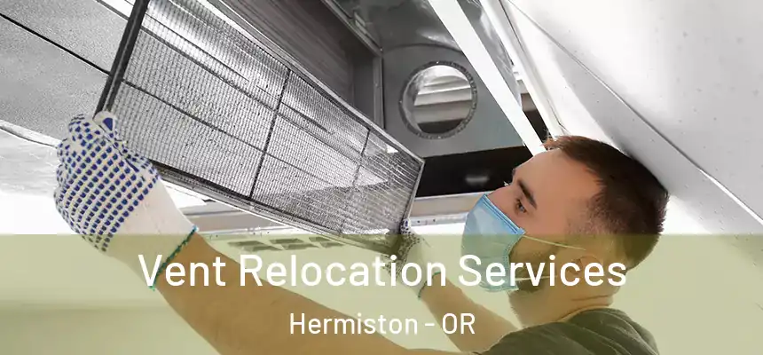  Vent Relocation Services Hermiston - OR