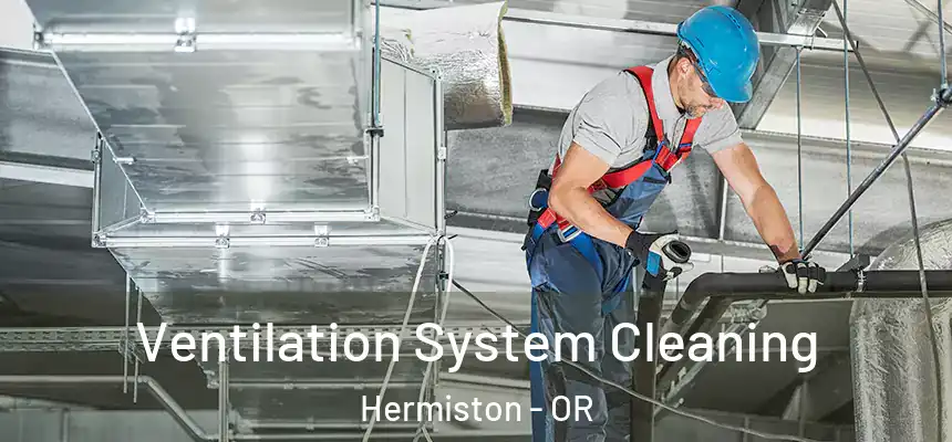  Ventilation System Cleaning Hermiston - OR