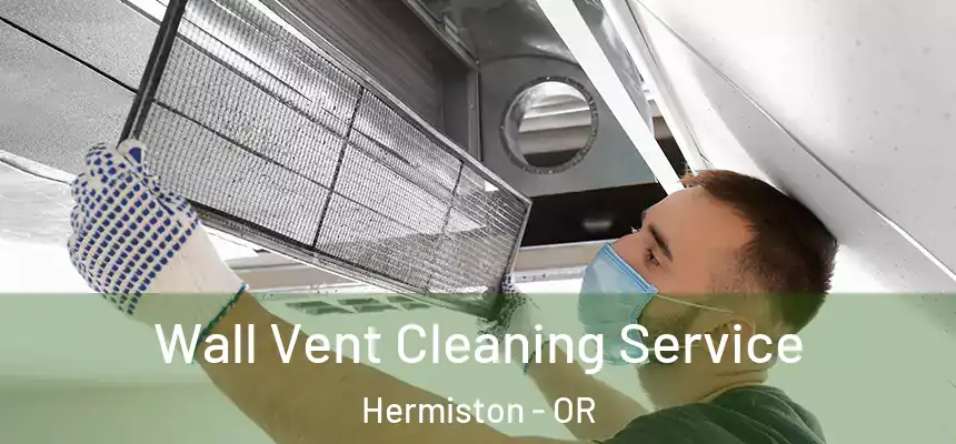  Wall Vent Cleaning Service Hermiston - OR