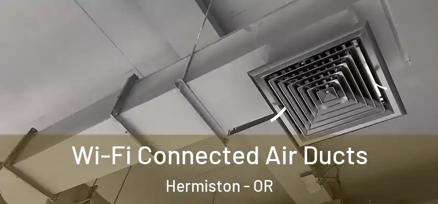  Wi-Fi Connected Air Ducts Hermiston - OR